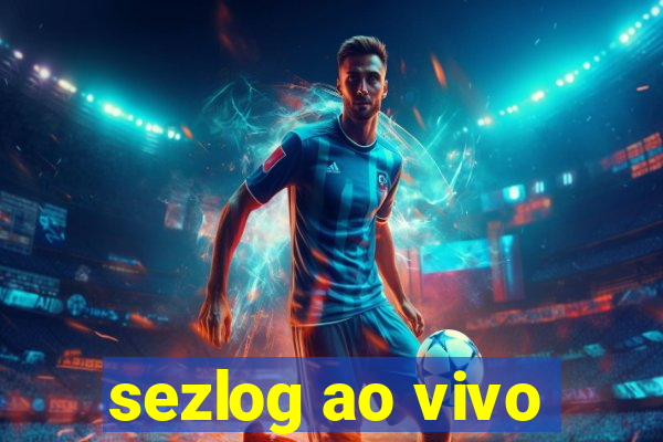 sezlog ao vivo